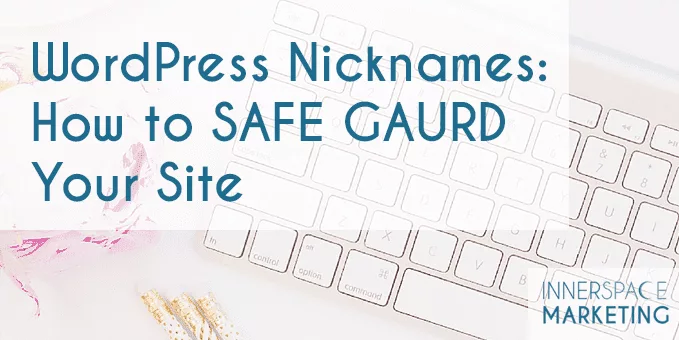 WordPress Nicknames: How to safe gaurd your site